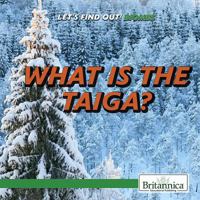 What Is the Taiga? 1508106983 Book Cover