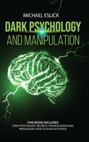Dark Psychology and Manipulation: This book includes Dark Psychology Secrets, Manipulation and Persuasion, How to Analyze People B088N9348N Book Cover