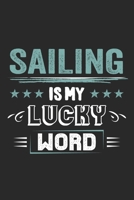 Sailing Is My Lucky Word: Funny Cool Sailing Journal Notebook Workbook Diary Planner-6x9 - 120 Dot Grid Pages - Cute Gift For Sailors, Sailing Teams, Crews, Instructors, Lovers 1699234132 Book Cover