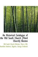 An Historical Catalogue of the Old South Church (Third Church) Boston 1110731809 Book Cover