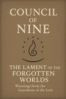 Council of Nine: The Lament of the Forgotten Worlds: Warnings from the Guardians of the Lost B0GM81JBZ3 Book Cover