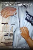 The Son of God Series Book 4: Healing in His Wings 1979170274 Book Cover