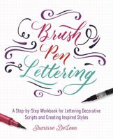 Brush Pen Lettering: A Step-by-Step Workbook for Learning Decorative Scripts and Creating Inspired Styles 1612436366 Book Cover