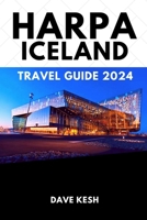 Harpa Unveiled: A Cultural Odyssey in Iceland's Architectural Gem: Discover the Soul of Reykjavik through Art, Music, and the Captivating Brilliance of Harpa Concert Hall B0CQYZQB43 Book Cover