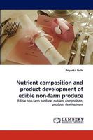 Nutrient composition and product development of edible non-farm produce 3838371224 Book Cover