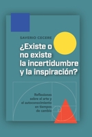 ¿Existe o no existe la incertidumbre y la inspiración?: Reflexiones sobre el arte y el autoconocimiento en tiempos de cambio B0GMKFDK1T Book Cover