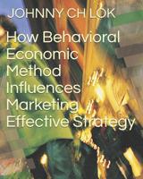 How Behavioral Economic Method Influence: Marketing Effective Strategy 1093787392 Book Cover