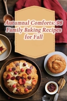 Autumnal Comforts: 98 Family Baking Recipes for Fall B0CMK1YFB1 Book Cover