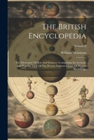 The British Encyclopedia: Or, Dictionary Of Arts And Sciences. Comprising An Accurate And Popular View Of The Present Improved State Of Human Knowledge; Volume 8 1022368443 Book Cover