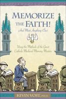 Memorize the Faith! (and Most Anything Else): Using the Methods of the Great Catholic Medieval Memory Masters 1933184175 Book Cover