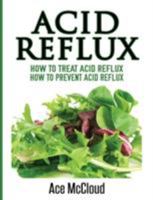 Acid Reflux: How to Treat Acid Reflux: How to Prevent Acid Reflux 1640480005 Book Cover