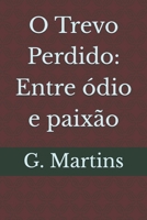 O Trevo Perdido: Entre ódio e paixão (Portuguese Edition) B0GZZHMGPP Book Cover