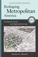 Reshaping Metropolitan America: Development Trends and Opportunities to 2030 1610910338 Book Cover