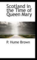 Scotland in the Time of Queen Mary 1021990167 Book Cover