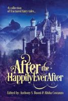 After the Happily Ever After: a Collection of Fractured Fairy Tales 0998498300 Book Cover