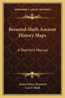 Breasted-Huth Ancient History Maps: A Teacher's Manual 1425495591 Book Cover