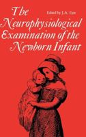 The Neurophysiological Examination of the Newborn Infant (Clinics in Developmental Medicine (Mac Keith Press)) 0521412765 Book Cover