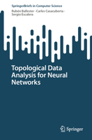 Topological Data Analysis for Neural Networks (SpringerBriefs in Computer Science) 303208282X Book Cover