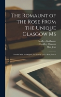 The Romaunt of the Rose from the Unique Glasgow Ms: Parallel with Its Original, Le Roman De La Rose, Part 1 1017617503 Book Cover