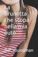 La brunetta che scopa nella mia auto (Italian Edition) B0DPDJDGHX Book Cover