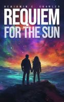 Requiem For The Sun: A Heart Wrenching Post-Apocalyptic Tale With Soul 0975632000 Book Cover