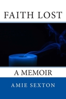 Faith Lost: a Memoir 1500241776 Book Cover