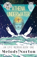 Athena Underwater: An Epic Memoir: Book 1 1736262920 Book Cover