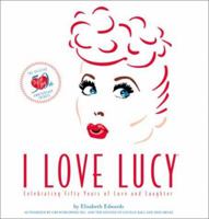 I Love Lucy: The Official 50th Anniversary Edition, Celebrating 50 Years of Love and Laughter 0762410582 Book Cover