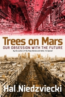 Trees on Mars: Our Obsession with the Future 1609806379 Book Cover