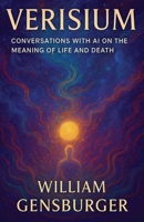 VERISIUM: Conversations With AI on the Meaning of Life and Death B0F9LBJL2B Book Cover