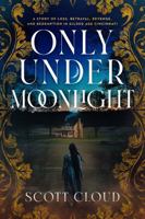 Only Under Moonlight: A Story of Loss, Betrayal, Revenge, and Redemption in Gilded Age Cincinnati B0FMQTFY87 Book Cover
