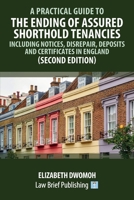 A Practical Guide to the Ending of Assured Shorthold Tenancies – Including Notices, Disrepair, Deposits and Certificates in England 1914608569 Book Cover