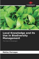 Local Knowledge and its Use in Biodiversity Management: The Case of Mussengue 6205947889 Book Cover