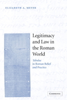 Legitimacy and Law in the Roman World: Tabulae in Roman Belief and Practice 0521068916 Book Cover