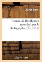L'Oeuvre de Rembrandt Reproduit Par La Photographie 2012739148 Book Cover