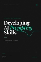 Developing AI Prompting Skills: A Complete Guide to Crafting Intelligent Conversations B0H72XFF7M Book Cover