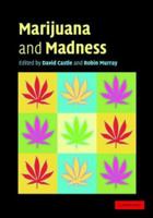 Marijuana and Madness: Psychiatry and Neurobiology 0521819407 Book Cover