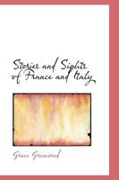 Stories and Sights of France and Italy 1437108466 Book Cover