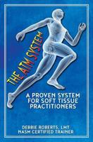 The ATM System : A Proven System for Soft Tissue Practitioners 1720238871 Book Cover