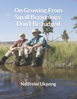 On Growing From Small Beginnings: Don't Be Judged B0C47W3FCX Book Cover