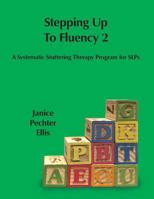 Stepping up to Fluency 2: A Systematic Stuttering Therapy Program for SLPs 0997714719 Book Cover