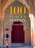 100 Places in Spain Every Woman Should Go 1609521196 Book Cover