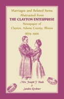 Marriages and Related Items Abstracted from Clayton Enterprise, Newspaper of Clayton, Adams County, 078840766X Book Cover