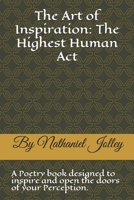 The Art of Inspiration: The Highest Human Act: A Poetry Book Designed to Inspire and Open the Doors of Your Perception B08JDTN7ZT Book Cover