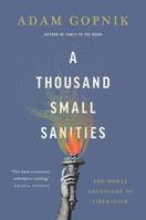 A Thousand Small Sanities: The Moral Adventure of Liberalism 1541699343 Book Cover