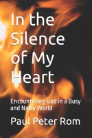 In the Silence of My Heart: Encountering God in a Busy and Noisy World B0BFV3VWVL Book Cover