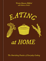 Eating at Home: The Nourishing Practice of Everyday Cooking [A Cookbook] 0593836928 Book Cover