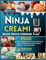 Ninja Creami Deluxe Protein Cookbook: : 2500 Days of Enjoyment with Various Tasty Frozen Treats & Healthy Recipes with Ice Creams, Milkshake, Sorbet & Smoothie B0CVVHP7J1 Book Cover