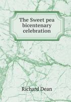 The Sweet Pea Bicentenary Celebration: The Celebration of the Bicentenary of the Introduction of the Sweet Pea to Great Britain 1983850330 Book Cover