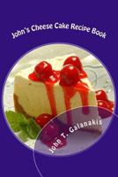 John's Cheesecake Recipe Book: Simple and Delicious Cheesecakes 1499176570 Book Cover